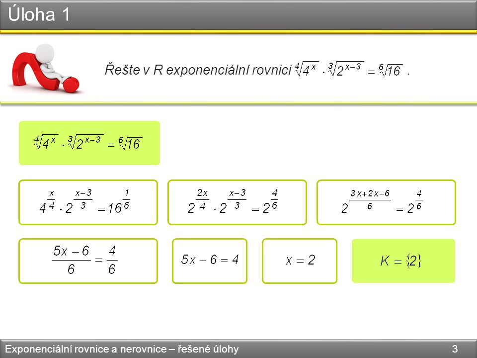 Úloha 1 Exponenciální rovnice a nerovnice – řešené úlohy 3 Řešte v R exponenciální rovnici.
