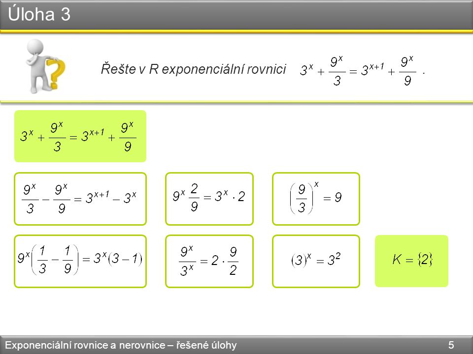 Úloha 3 Exponenciální rovnice a nerovnice – řešené úlohy 5 Řešte v R exponenciální rovnici.