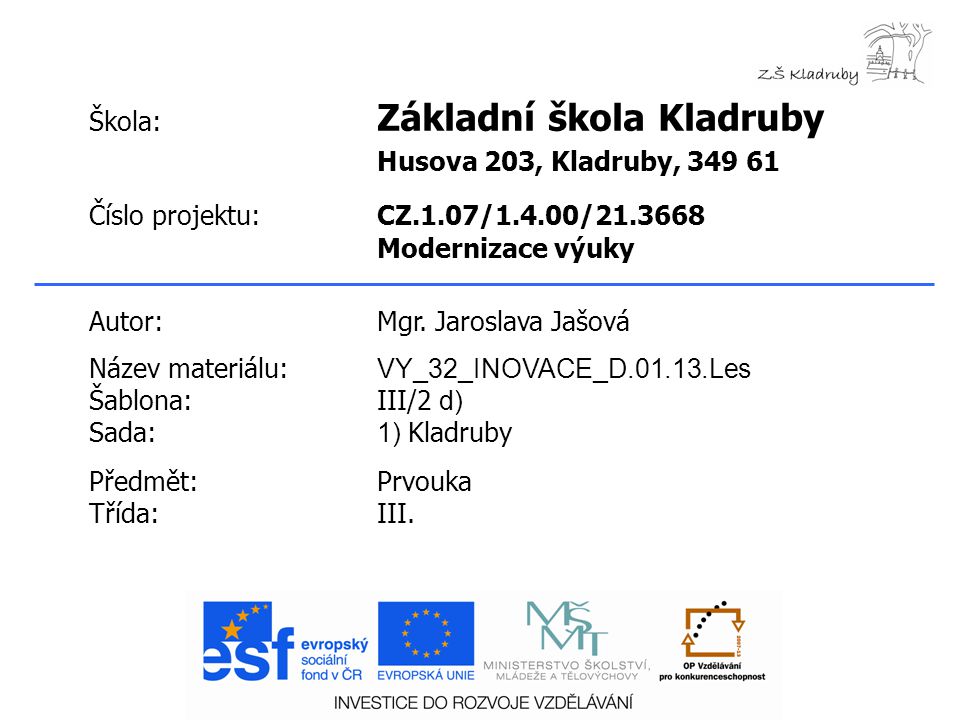 Škola: Základní škola Kladruby Husova 203, Kladruby, Číslo projektu:CZ.1.07/1.4.00/ Modernizace výuky Autor:Mgr.