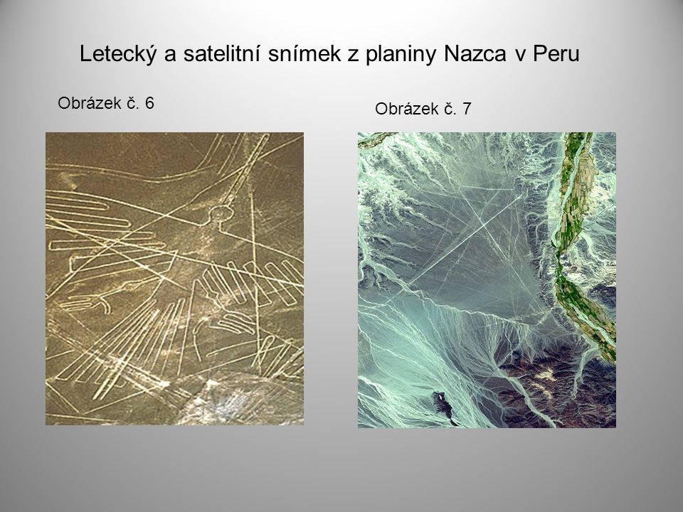 Obrázek č. 6 Letecký a satelitní snímek z planiny Nazca v Peru Obrázek č. 7