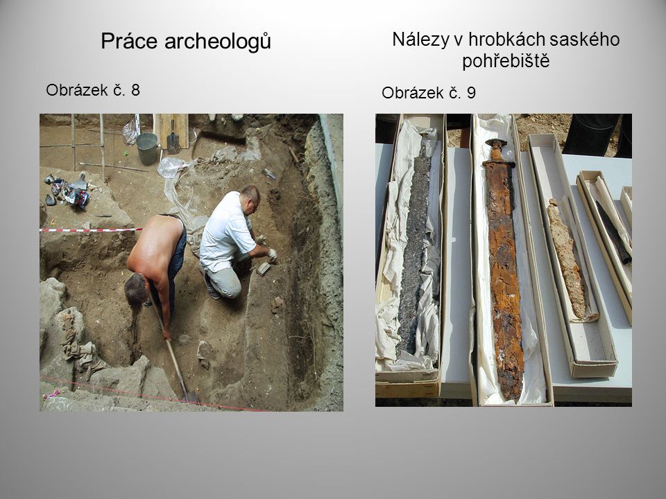 Obrázek č. 9 Obrázek č. 8 Práce archeologů Nálezy v hrobkách saského pohřebiště