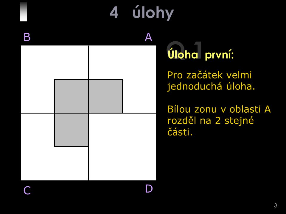 3 Q 1 Úloha první: Pro začátek velmi jednoduchá úloha.