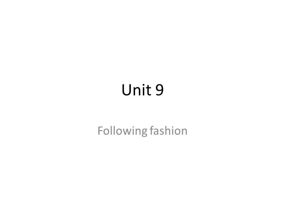 Unit 9 Following fashion