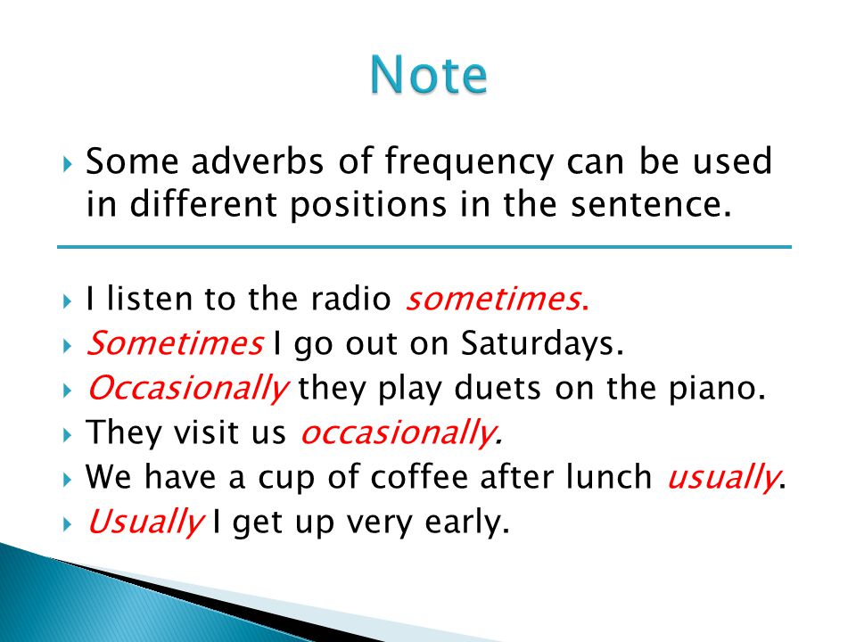  Some adverbs of frequency can be used in different positions in the sentence.