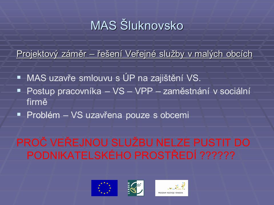 MAS Šluknovsko Projektový záměr – řešení Veřejné služby v malých obcích   MAS uzavře smlouvu s ÚP na zajištění VS.