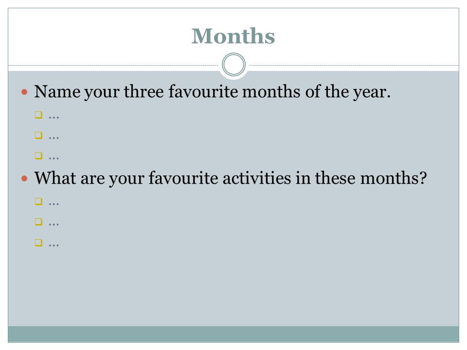 Months Name your three favourite months of the year.