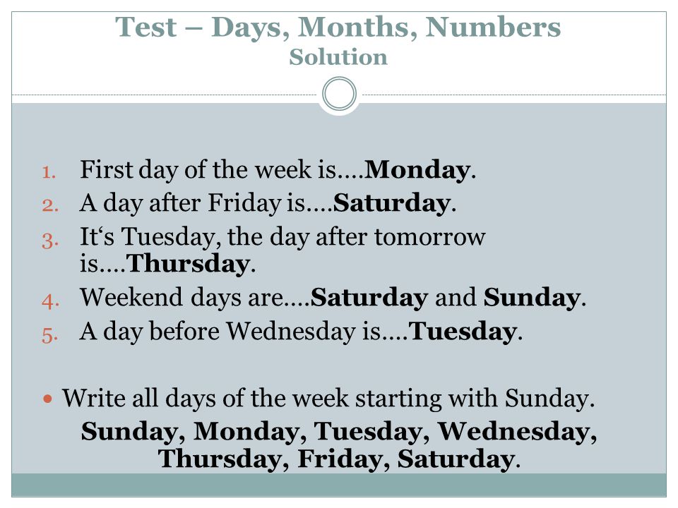Test – Days, Months, Numbers Solution 1. First day of the week is.…Monday.
