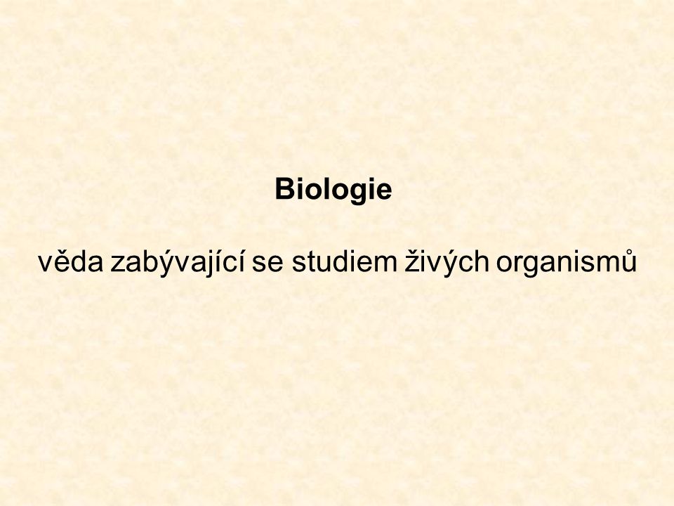 Biologie věda zabývající se studiem živých organismů