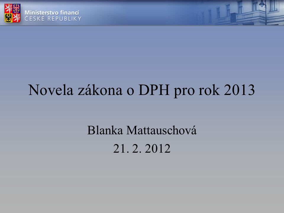 Novela zákona o DPH pro rok 2013 Blanka Mattauschová