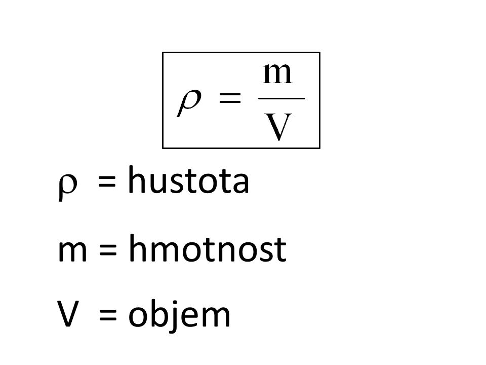  = hustota m = hmotnost V = objem