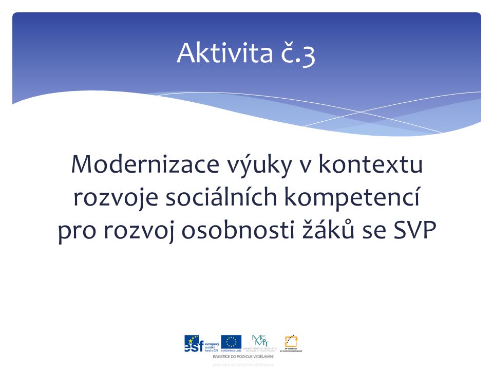 Modernizace výuky v kontextu rozvoje sociálních kompetencí pro rozvoj osobnosti žáků se SVP Aktivita č.3