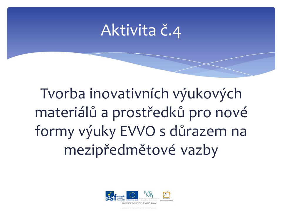 Tvorba inovativních výukových materiálů a prostředků pro nové formy výuky EVVO s důrazem na mezipředmětové vazby Aktivita č.4