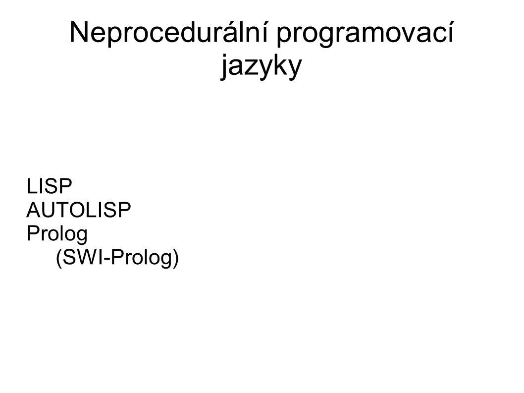 Neprocedurální programovací jazyky LISP AUTOLISP Prolog (SWI-Prolog)