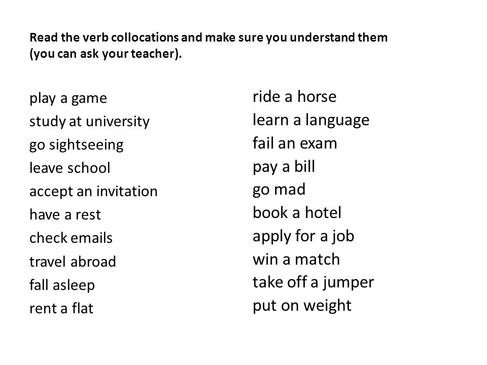 Read the verb collocations and make sure you understand them (you can ask your teacher).