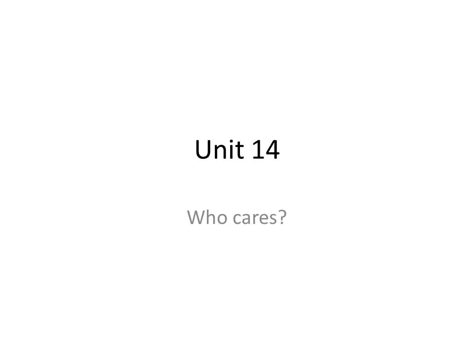 Unit 14 Who cares