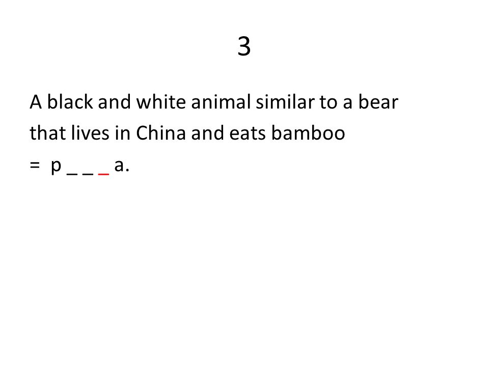 3 A black and white animal similar to a bear that lives in China and eats bamboo = p _ _ _ a.