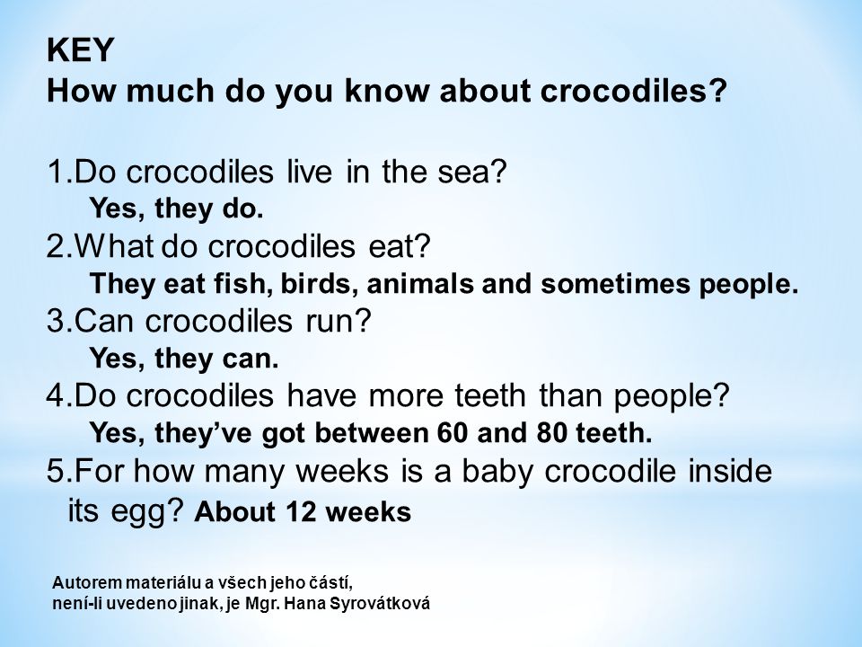 KEY How much do you know about crocodiles. 1.Do crocodiles live in the sea.