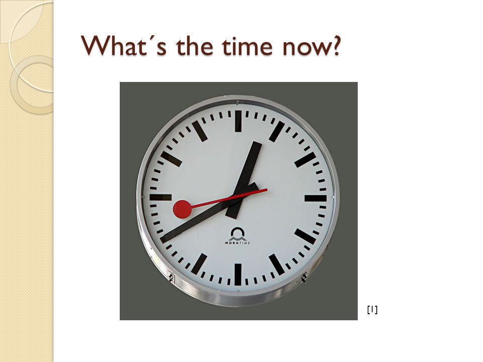 What´s the time now [1]