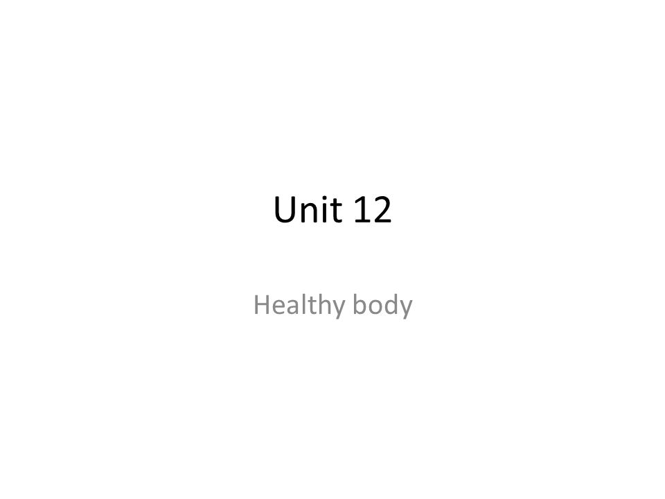 Unit 12 Healthy body