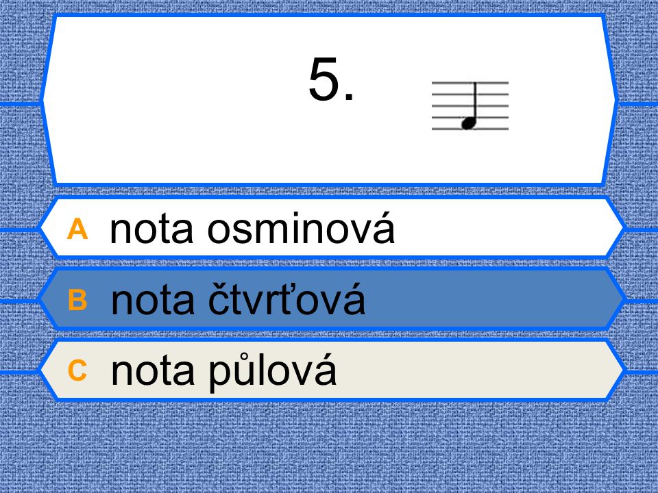 5. A nota osminová B nota čtvrťová C nota půlová