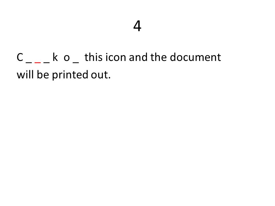 4 C _ _ _ k o _ this icon and the document will be printed out.