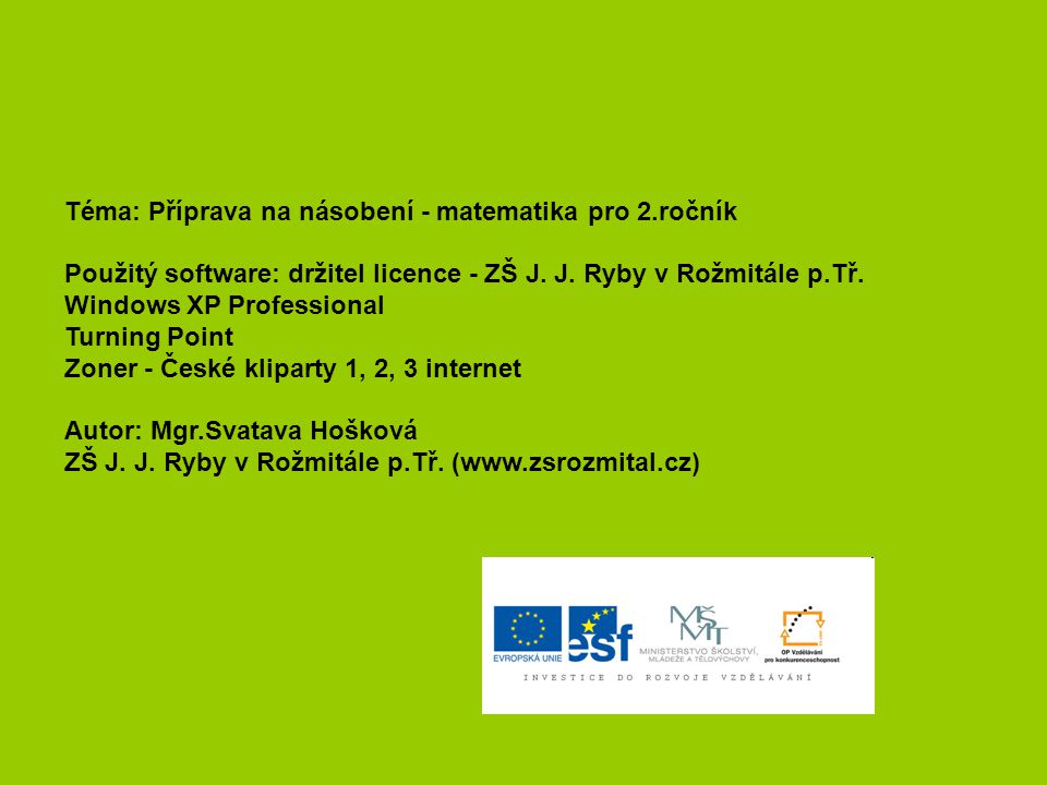 Téma: Příprava na násobení - matematika pro 2.ročník Použitý software: držitel licence - ZŠ J.
