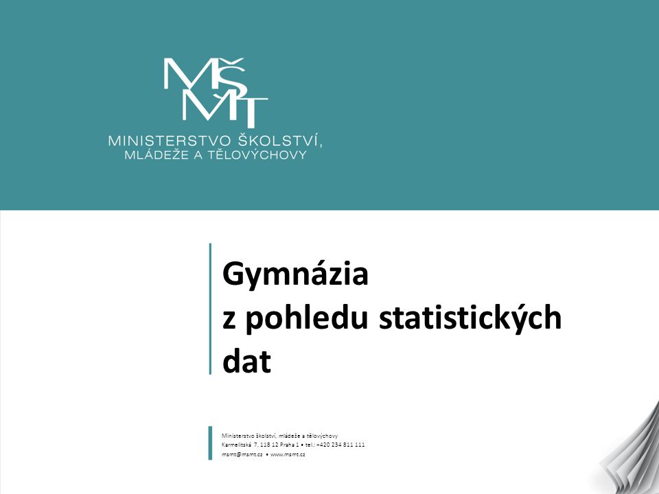 1 Gymnázia z pohledu statistických dat Ministerstvo školství, mládeže a tělovýchovy Karmelitská 7, Praha 1 tel.: