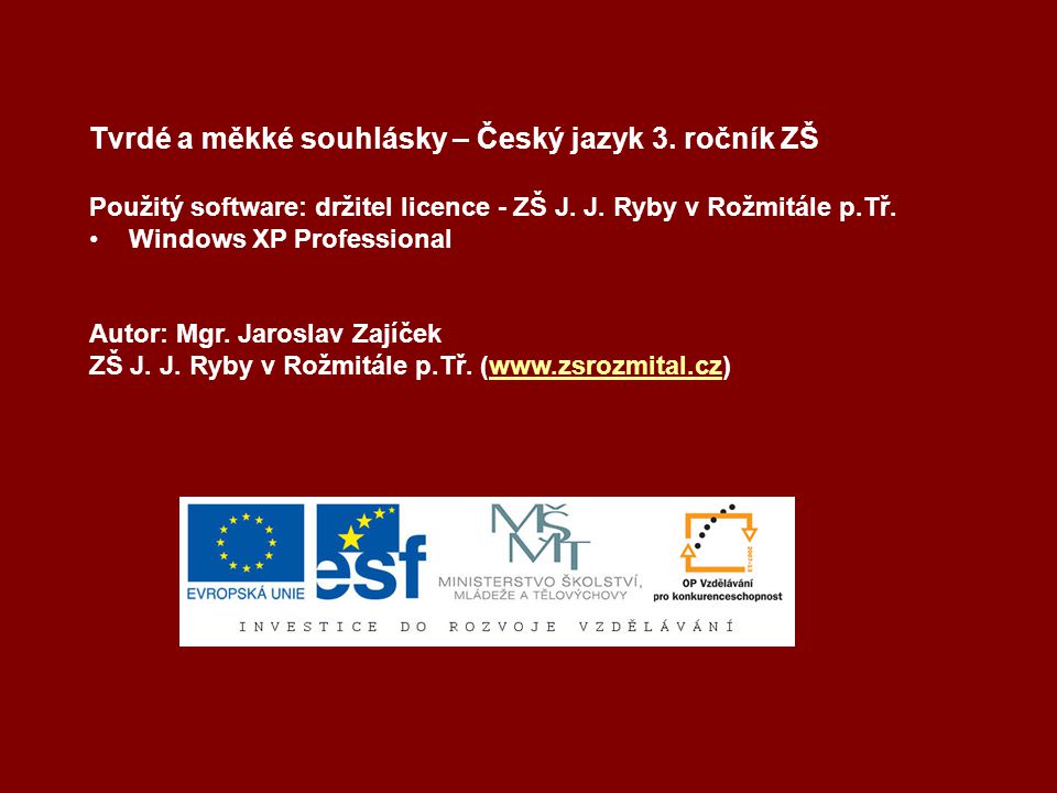 Tvrdé a měkké souhlásky – Český jazyk 3. ročník ZŠ Použitý software: držitel licence - ZŠ J.