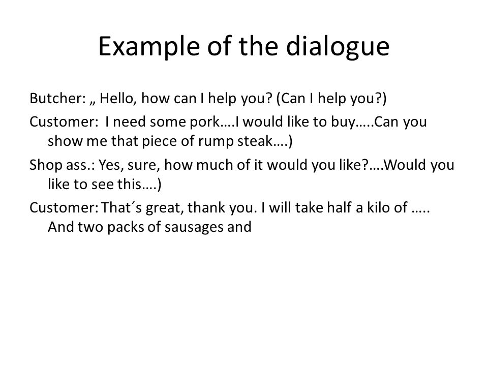 Example of the dialogue Butcher: „ Hello, how can I help you.