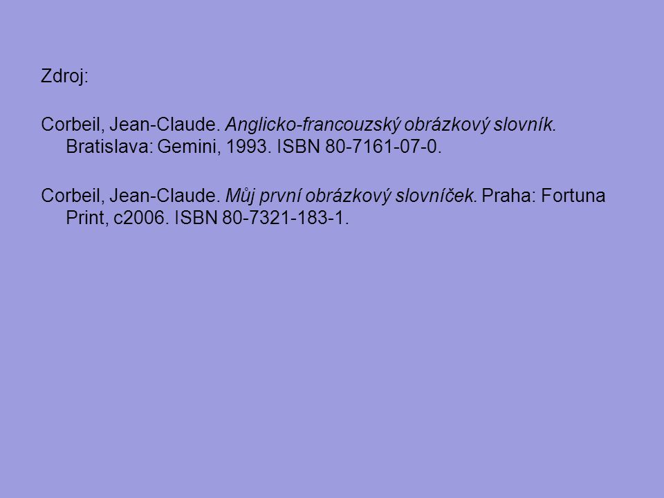 Zdroj: Corbeil, Jean-Claude. Anglicko-francouzský obrázkový slovník.