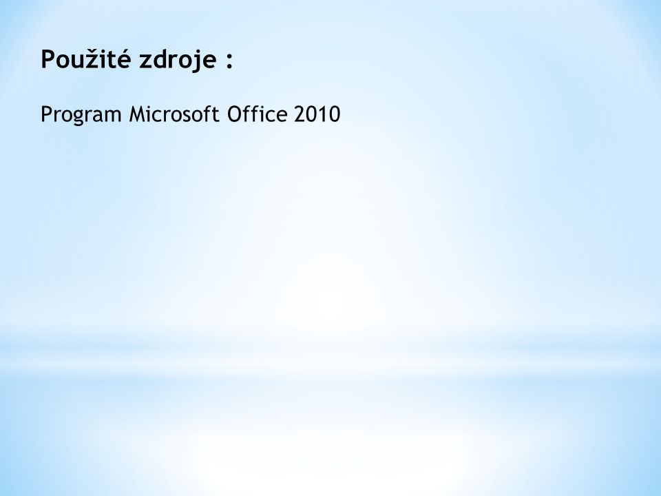 Použité zdroje : Program Microsoft Office 2010