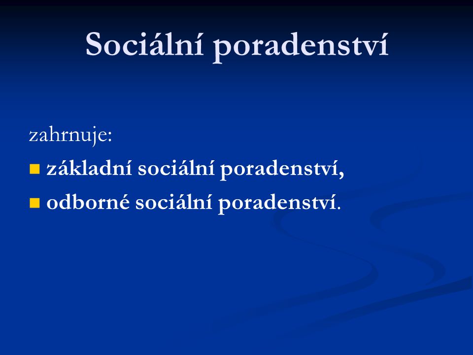 Sociální poradenství zahrnuje: základní sociální poradenství, odborné sociální poradenství.