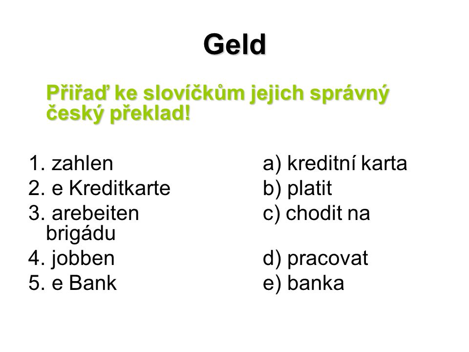 Geld Přiřaď ke slovíčkům jejich správný český překlad.
