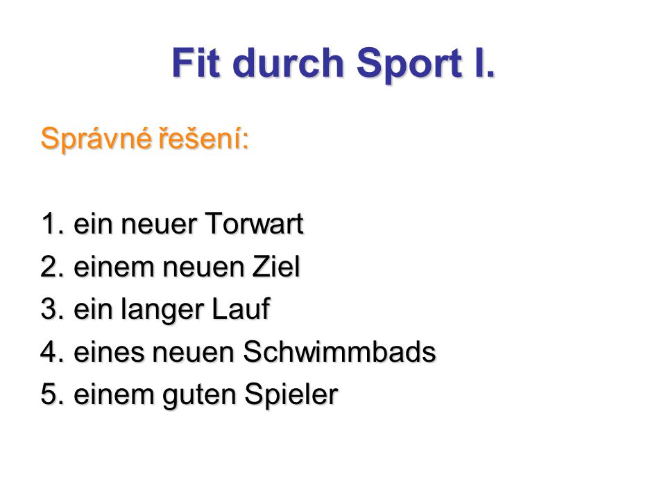 Fit durch Sport I. Správné řešení: 1. ein neuer Torwart 2.