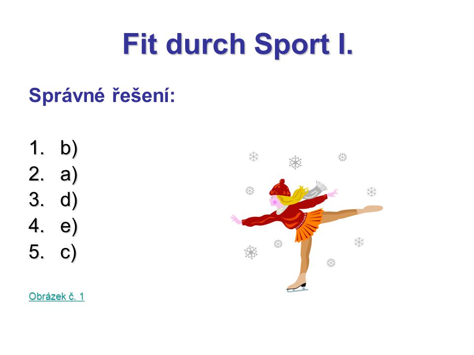 Fit durch Sport I. Správné řešení: 1.b) 2.a) 3.d) 4.e) 5.c) Obrázek č. 1 Obrázek č. 1