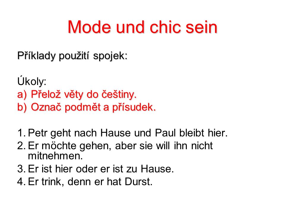 Mode und chic sein Příklady použití spojek: Úkoly: a) Přelož věty do češtiny.
