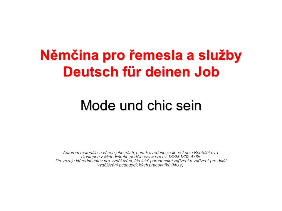 Němčina pro řemesla a služby Deutsch für deinen Job Mode und chic sein Autorem materiálu a všech jeho částí, není-li uvedeno jinak, je Lucie Břicháčková.