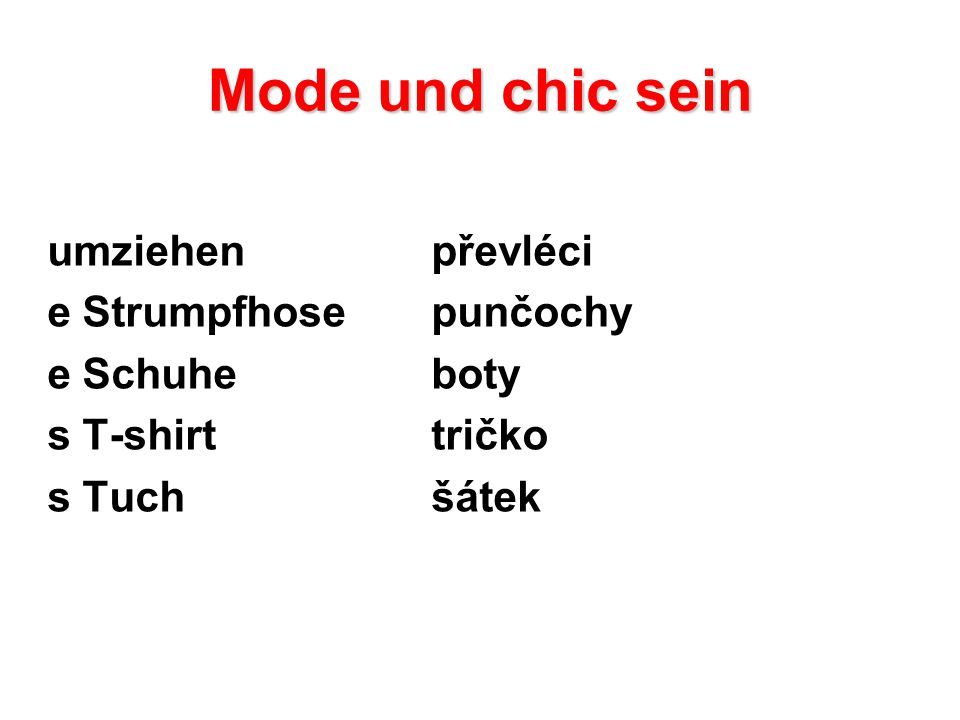 Mode und chic sein umziehen převléci e Strumpfhosepunčochy e Schuheboty s T-shirttričko s Tuchšátek