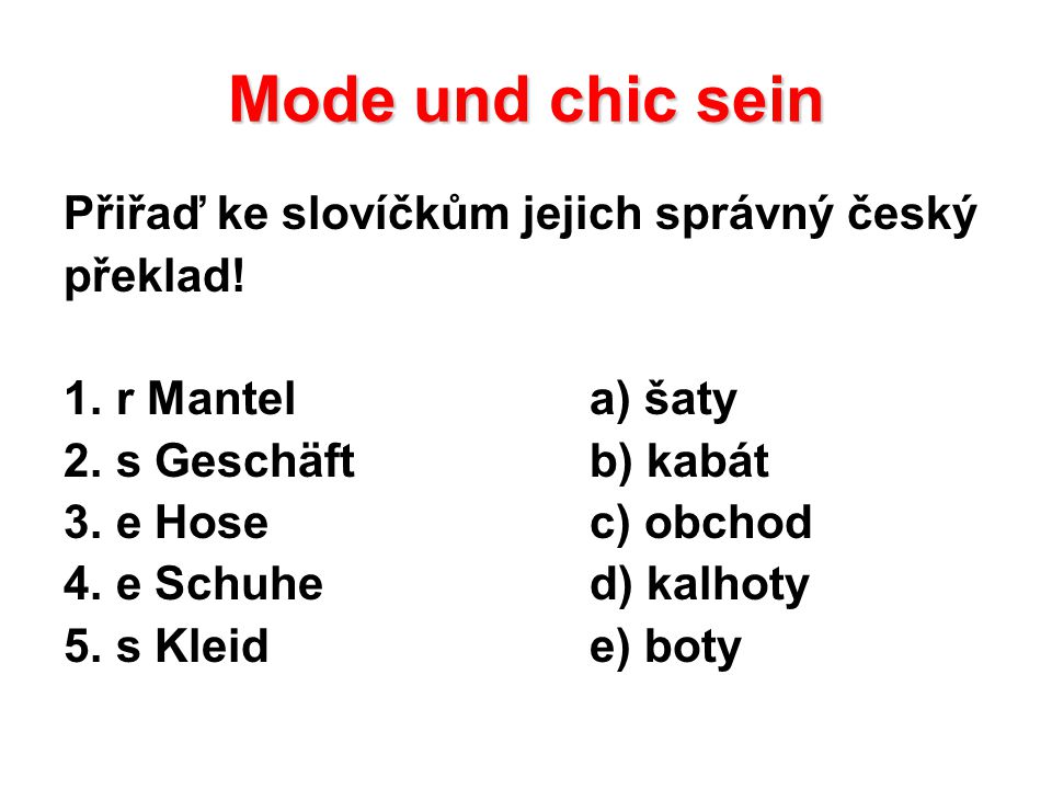 Mode und chic sein Přiřaď ke slovíčkům jejich správný český překlad.