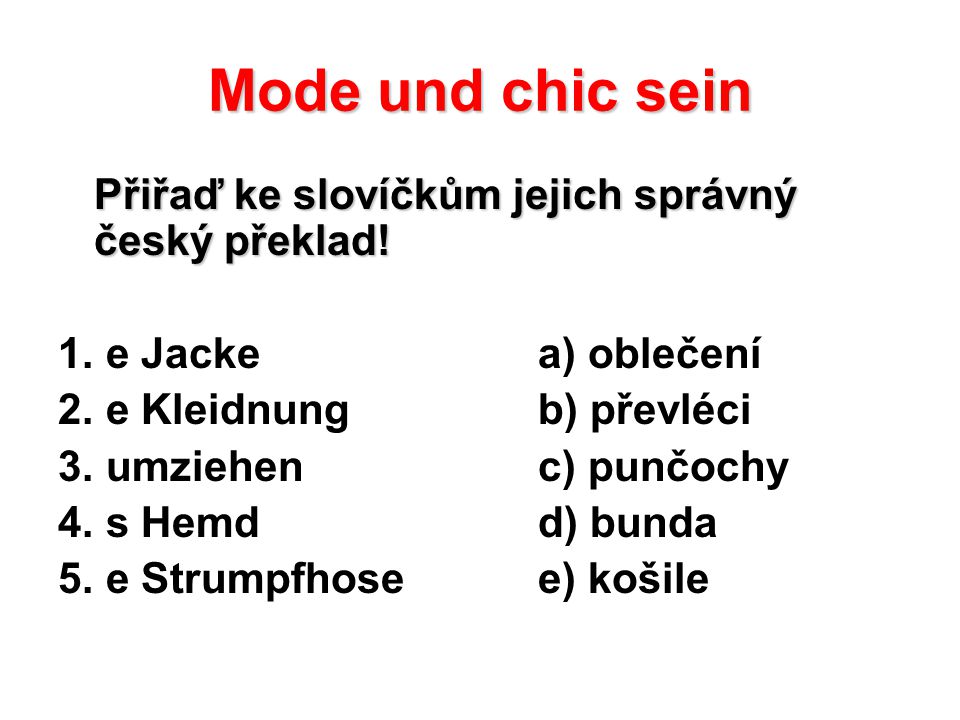 Mode und chic sein Přiřaď ke slovíčkům jejich správný český překlad.