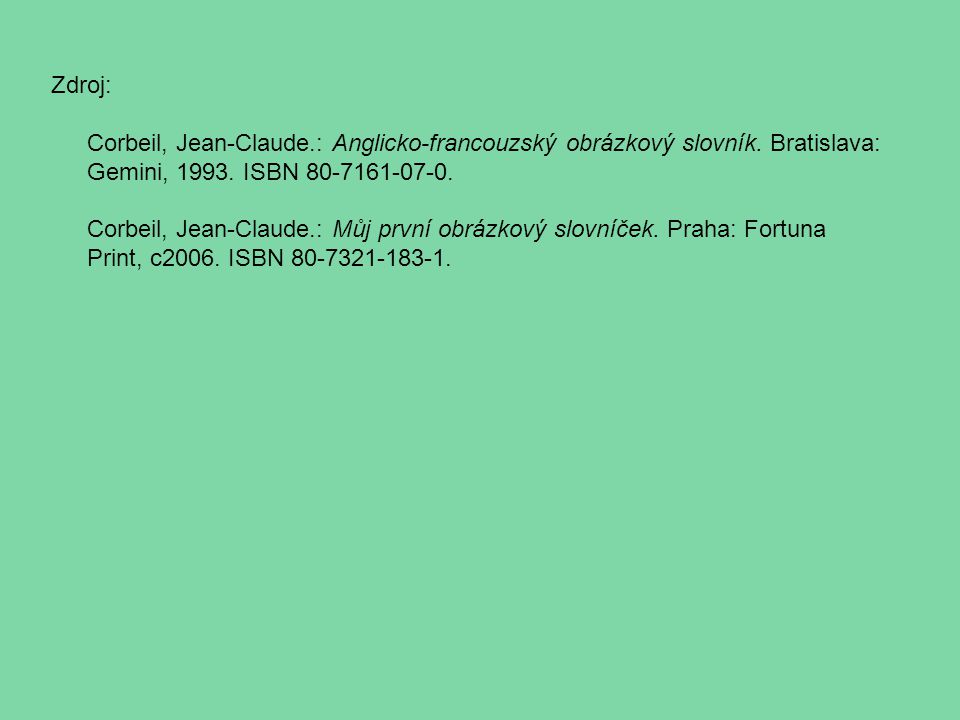 Zdroj: Corbeil, Jean-Claude.: Anglicko-francouzský obrázkový slovník.