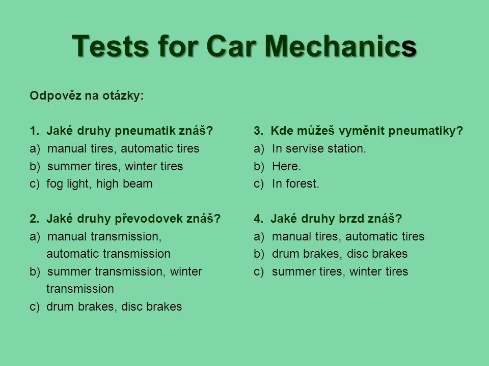 Tests for Car Mechanics Odpověz na otázky: 1. Jaké druhy pneumatik znáš.