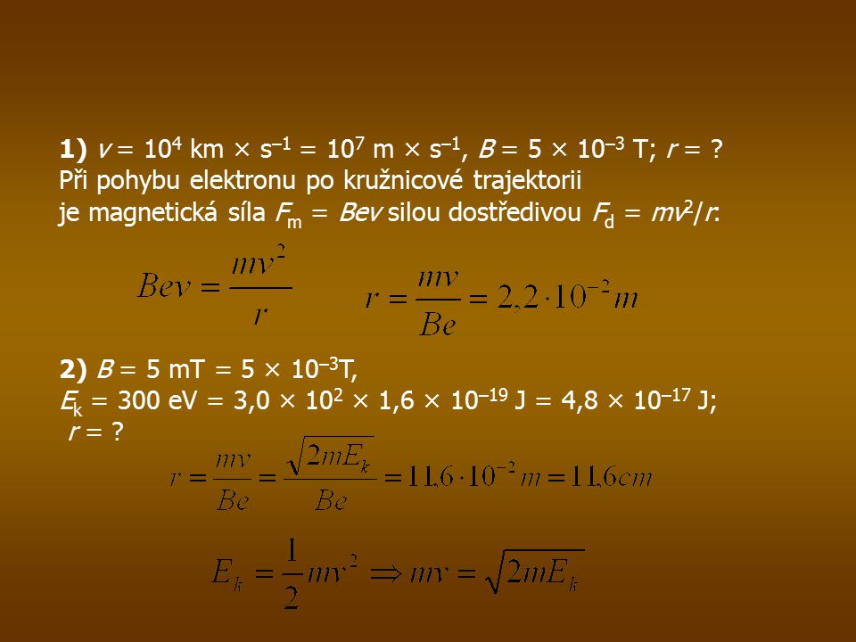 1) v = 10 4 km × s –1 = 10 7 m × s –1, B = 5 × 10 –3 T; r = .
