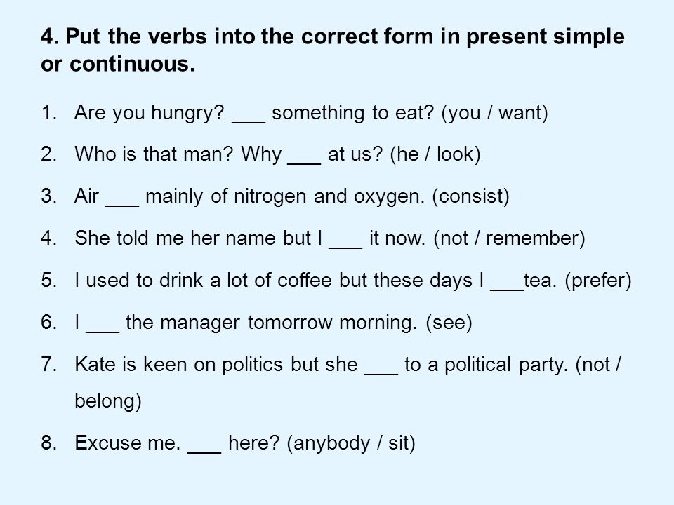 Choose the correct present tense. Verbs in present Continuous. Put the verbs into the correct form past Continuous. Put в present simple. Put the verbs in the present Continuous.