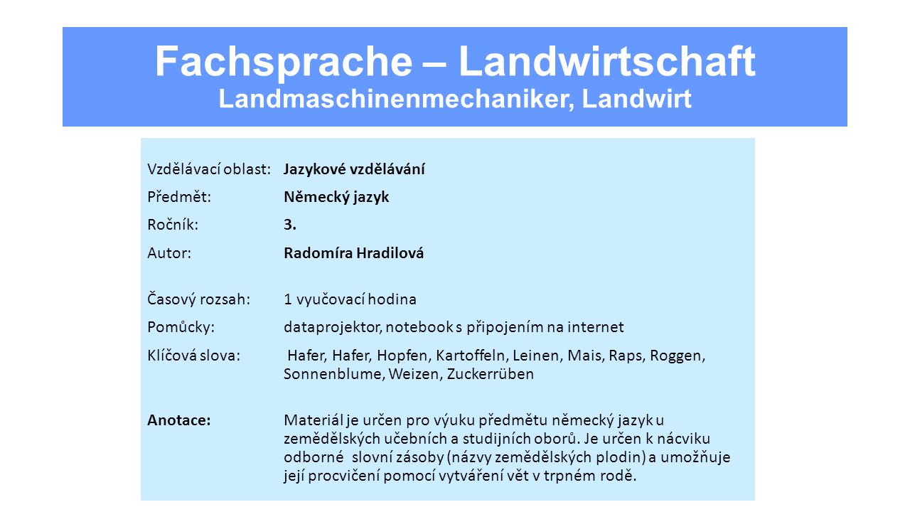 Fachsprache – Landwirtschaft Landmaschinenmechaniker, Landwirt Vzdělávací oblast:Jazykové vzdělávání Předmět:Německý jazyk Ročník:3.