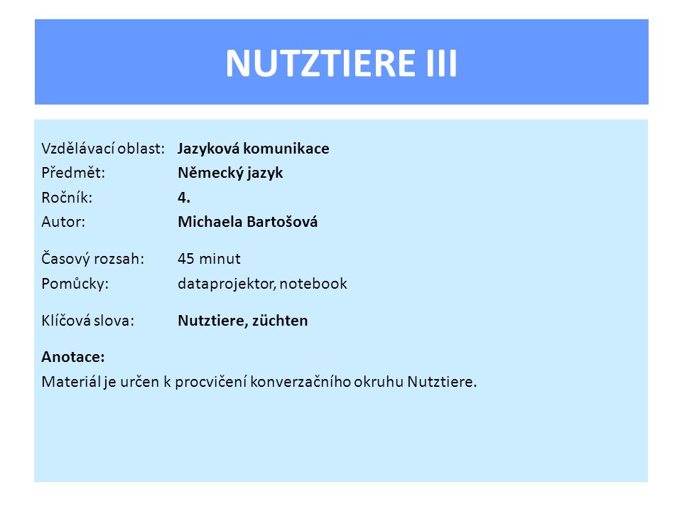 NUTZTIERE III Vzdělávací oblast:Jazyková komunikace Předmět:Německý jazyk Ročník:4.