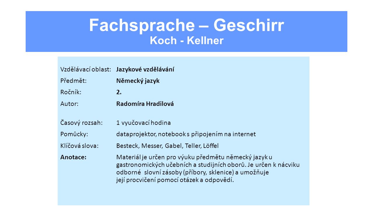Fachsprache – Geschirr Koch - Kellner Vzdělávací oblast:Jazykové vzdělávání Předmět:Německý jazyk Ročník:2.
