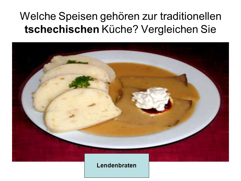 Welche Speisen gehören zur traditionellen tschechischen Küche Vergleichen Sie Lendenbraten