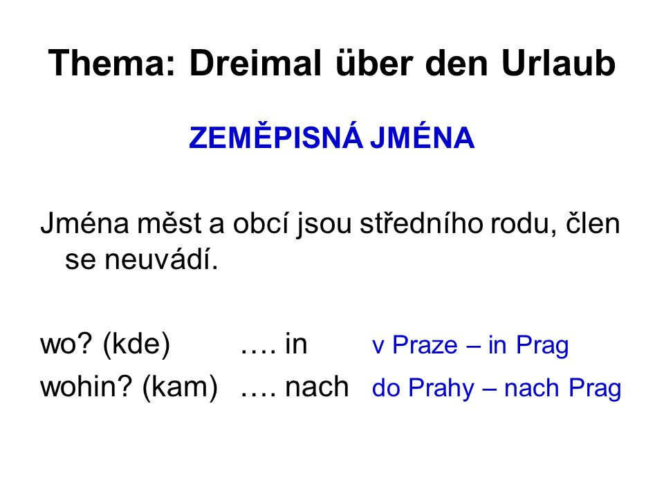Thema: Dreimal über den Urlaub ZEMĚPISNÁ JMÉNA Jména měst a obcí jsou středního rodu, člen se neuvádí.