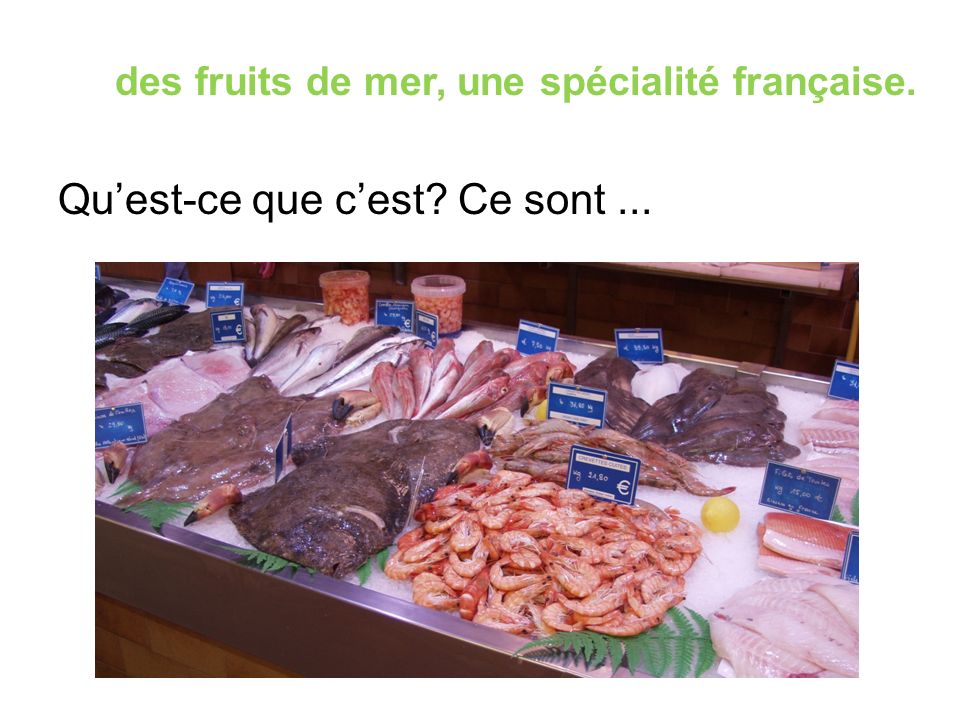 des fruits de mer, une spécialité française. Qu’est-ce que c’est Ce sont...